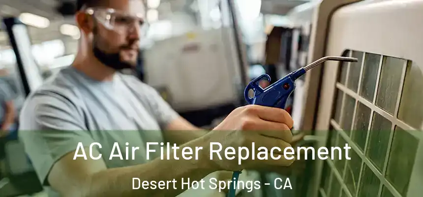 AC Air Filter Replacement Desert Hot Springs - CA