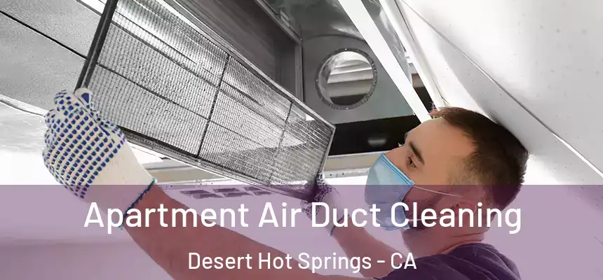 Apartment Air Duct Cleaning Desert Hot Springs - CA