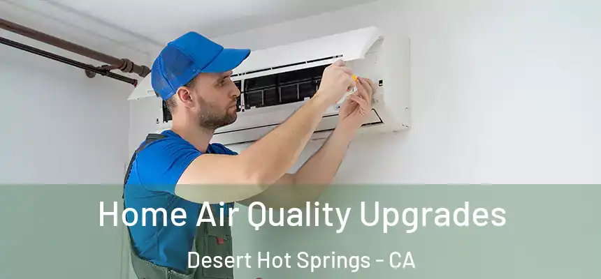 Home Air Quality Upgrades Desert Hot Springs - CA