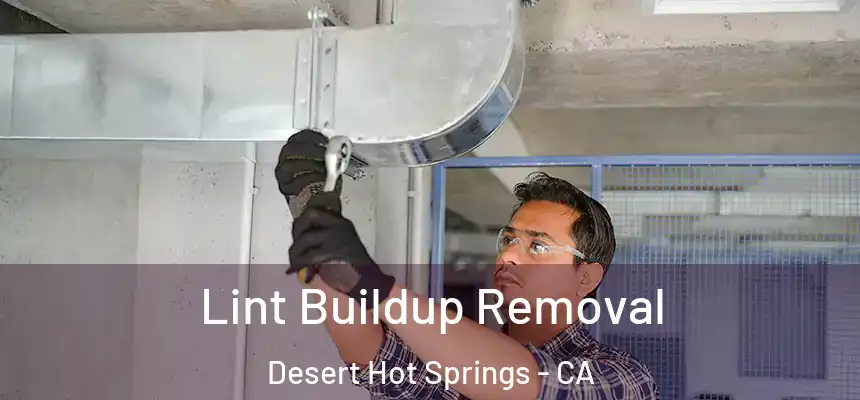  Lint Buildup Removal Desert Hot Springs - CA