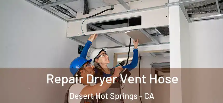 Repair Dryer Vent Hose Desert Hot Springs - CA